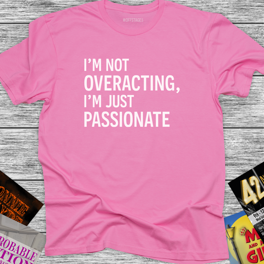 I'm not overacting, I'm just passionate