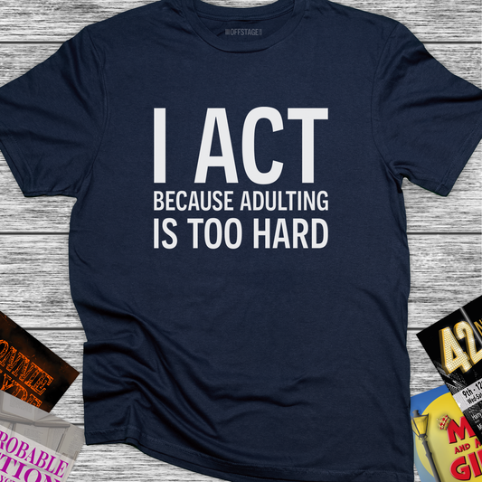 I Act because Adulting is too hard