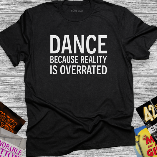 Dance because reality is overrated
