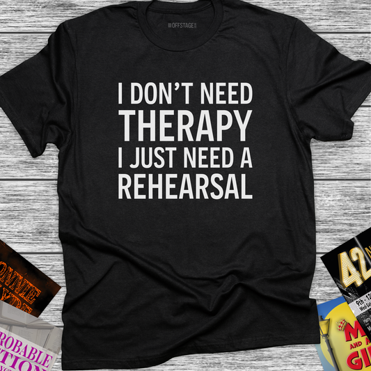 I Don’t Need Therapy, I Just Need a Rehearsal