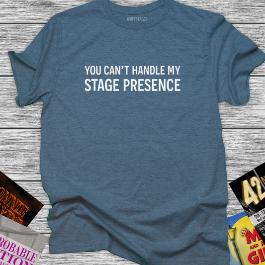 You Can't Handle My Stage Presence
