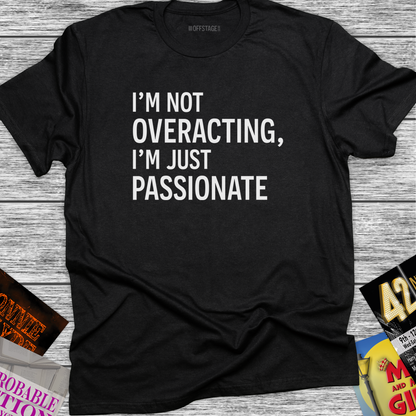 I'm not overacting, I'm just passionate