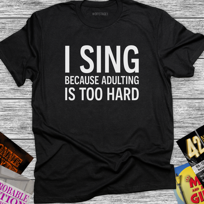 I Sing Because Adulting Is Too Hard
