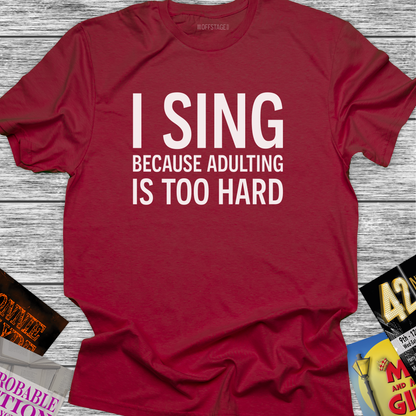 I Sing Because Adulting Is Too Hard
