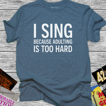 I Sing Because Adulting Is Too Hard