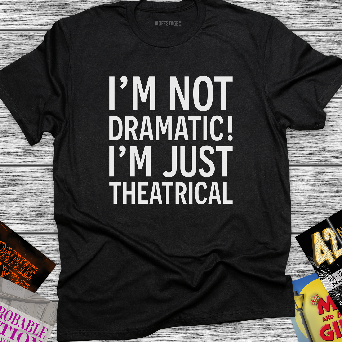 I'm not dramatic I'm just Theatrical